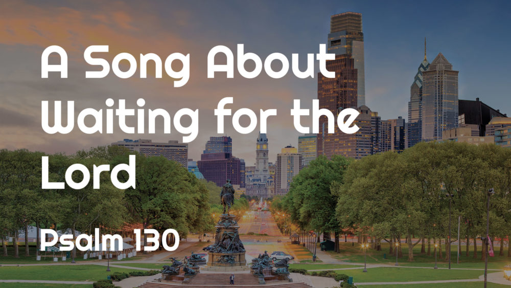 A Song About Waiting for the Lord :: Psalm 130