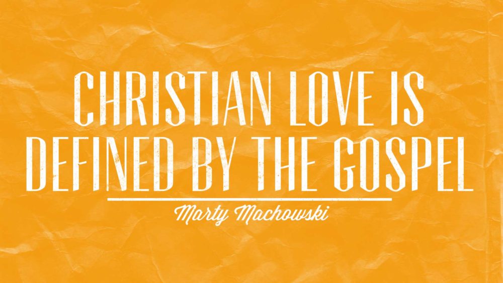 Christian Love is Defined by the Gospel