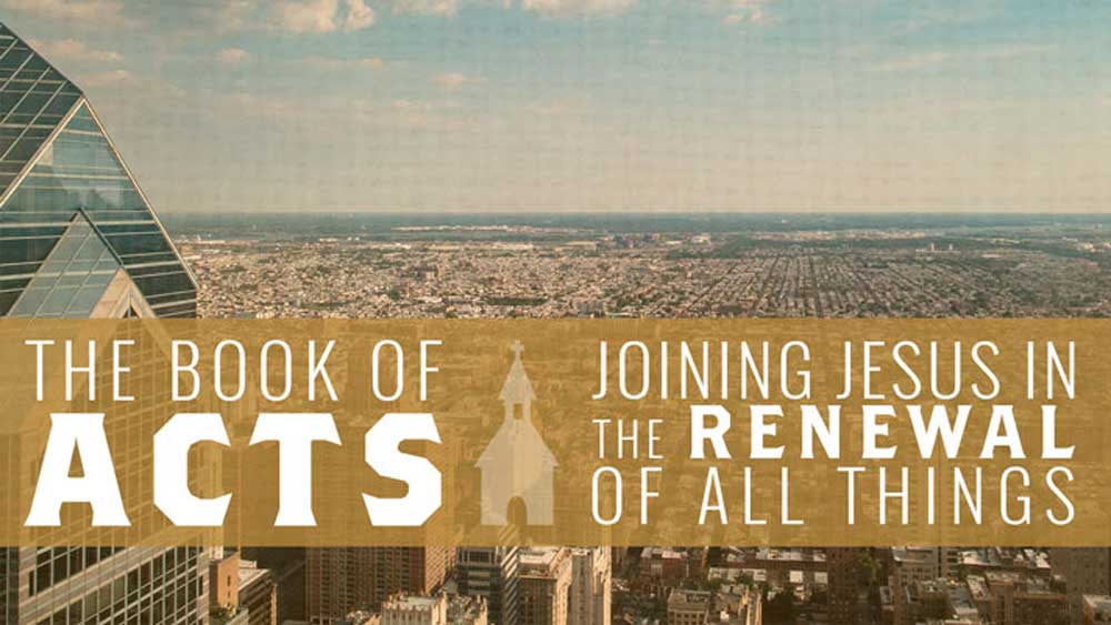 The Book of Acts :: Joining Jesus in the Renewal of All Things