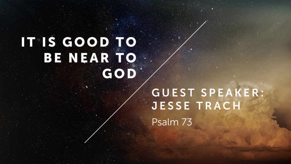 It is Good to Be Near to God :: Psalm 73