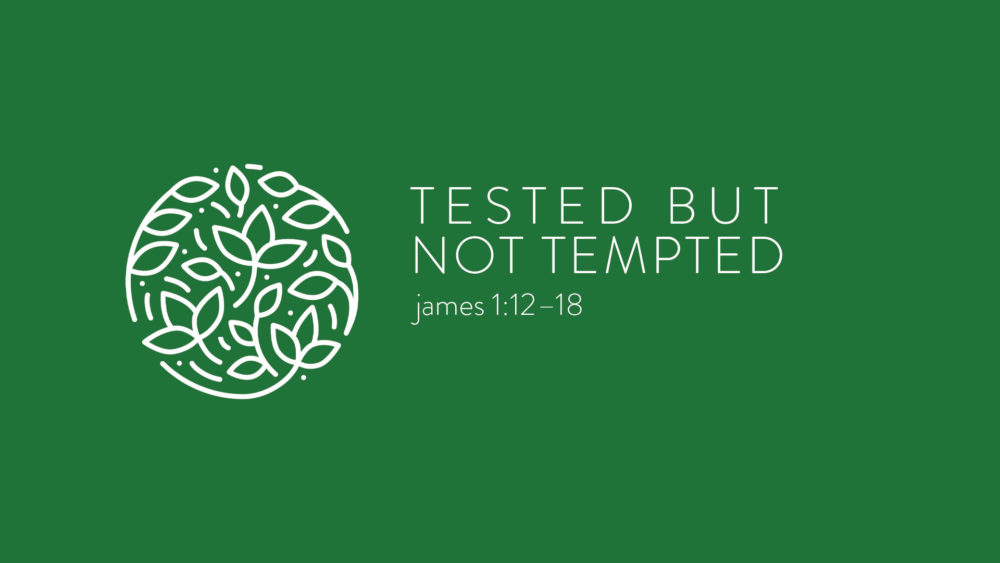 Tested But Not Tempted :: James 1:12–18