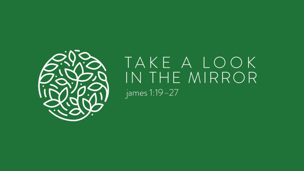 Take a Look in the Mirror :: James 1:19–27