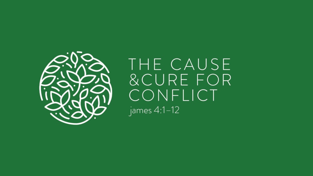 The Cause & Cure for Conflict :: James 4:1–12